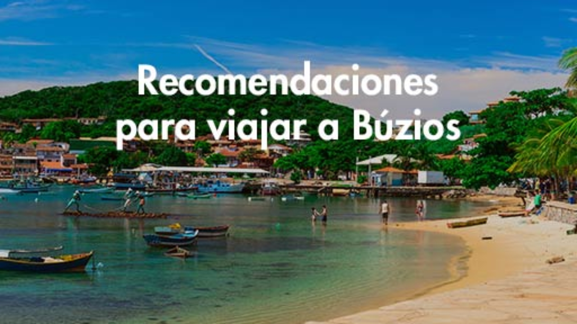 Recomendaciones para viajar a Búzios, alojamientos en Búzios, hospedajes, mejor temporada, clima, paseos, excursiones, transporte en Búzios, mejores playas en Búzios, playas populares de Búzios, actividades en Búzios, que hacer en Búzios